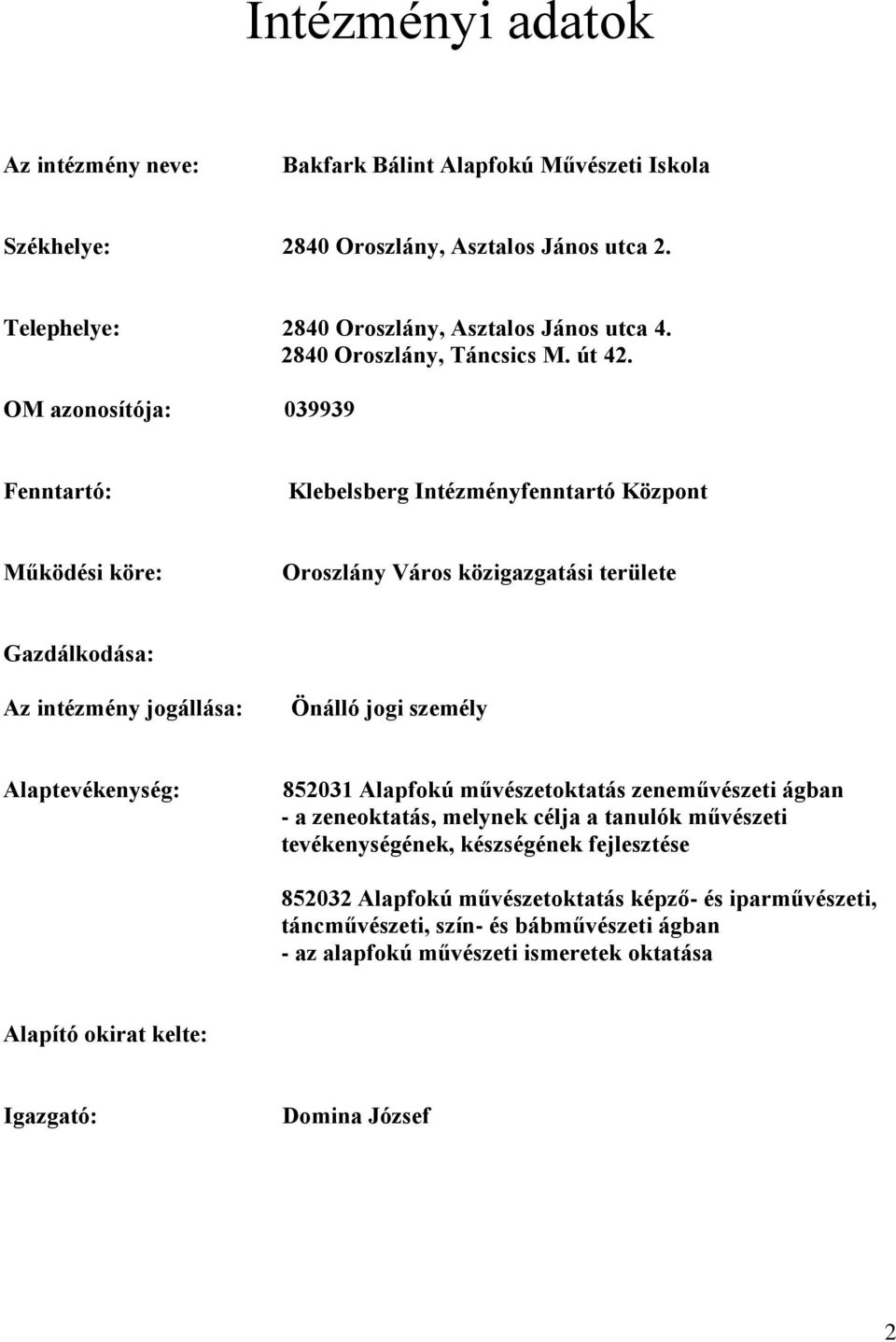 OM azonosítója: 039939 Fenntartó: Klebelsberg Intézményfenntartó Központ Működési köre: Oroszlány Város közigazgatási területe Gazdálkodása: Az intézmény jogállása: Önálló jogi személy