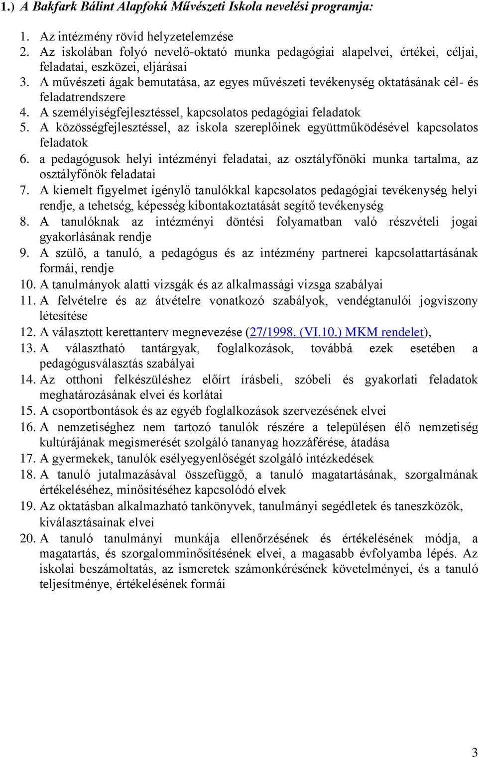 A művészeti ágak bemutatása, az egyes művészeti tevékenység oktatásának cél- és feladatrendszere 4. A személyiségfejlesztéssel, kapcsolatos pedagógiai feladatok 5.