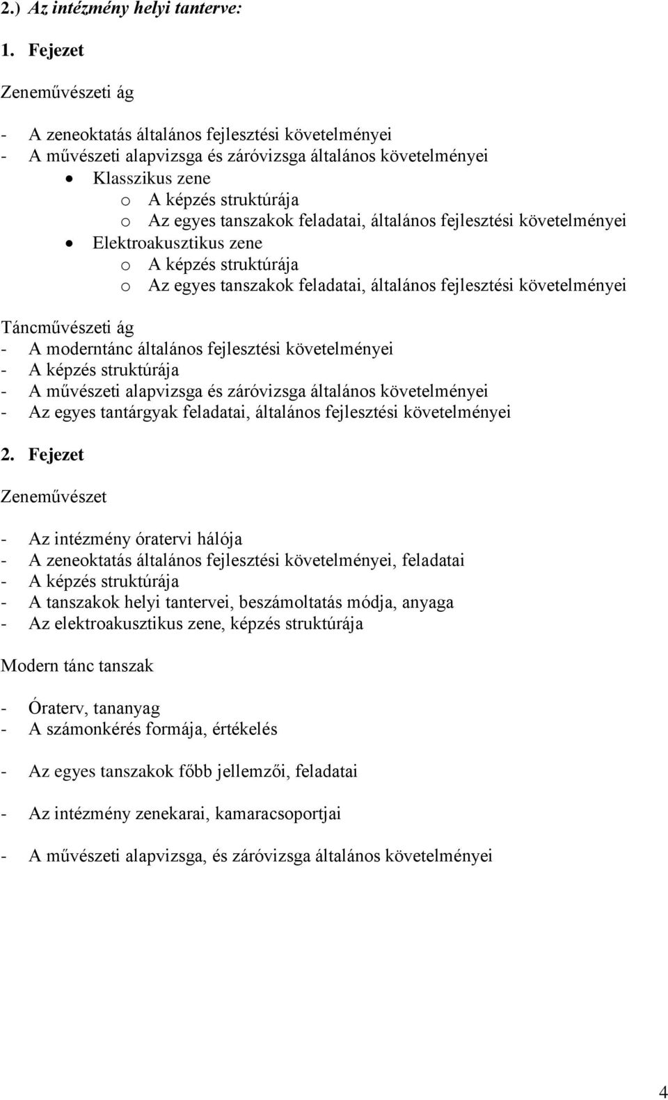 feladatai, általános fejlesztési követelményei Elektroakusztikus zene o A képzés struktúrája o Az egyes tanszakok feladatai, általános fejlesztési követelményei Táncművészeti ág - A moderntánc