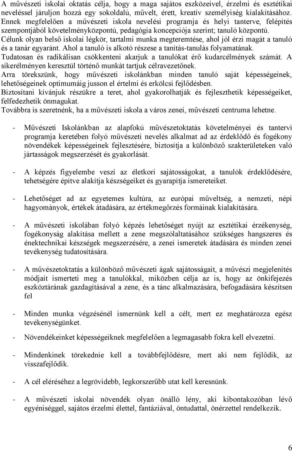 Célunk olyan belső iskolai légkör, tartalmi munka megteremtése, ahol jól érzi magát a tanuló és a tanár egyaránt. Ahol a tanuló is alkotó részese a tanítás-tanulás folyamatának.