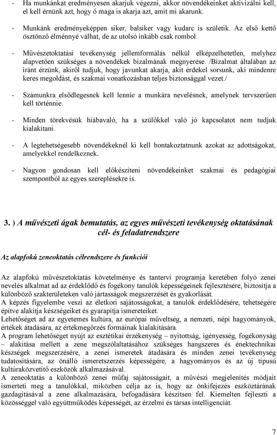 - Művészetoktatási tevékenység jellemformálás nélkül elképzelhetetlen, melyhez alapvetően szükséges a növendékek bizalmának megnyerése.