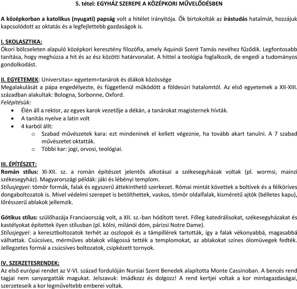 SKOLASZTIKA: Ókori bölcseleten alapuló középkori keresztény filozófia, amely Aquinói Szent Tamás nevéhez fűződik. Legfontosabb tanítása, hogy meghúzza a hit és az ész közötti határvonalat.