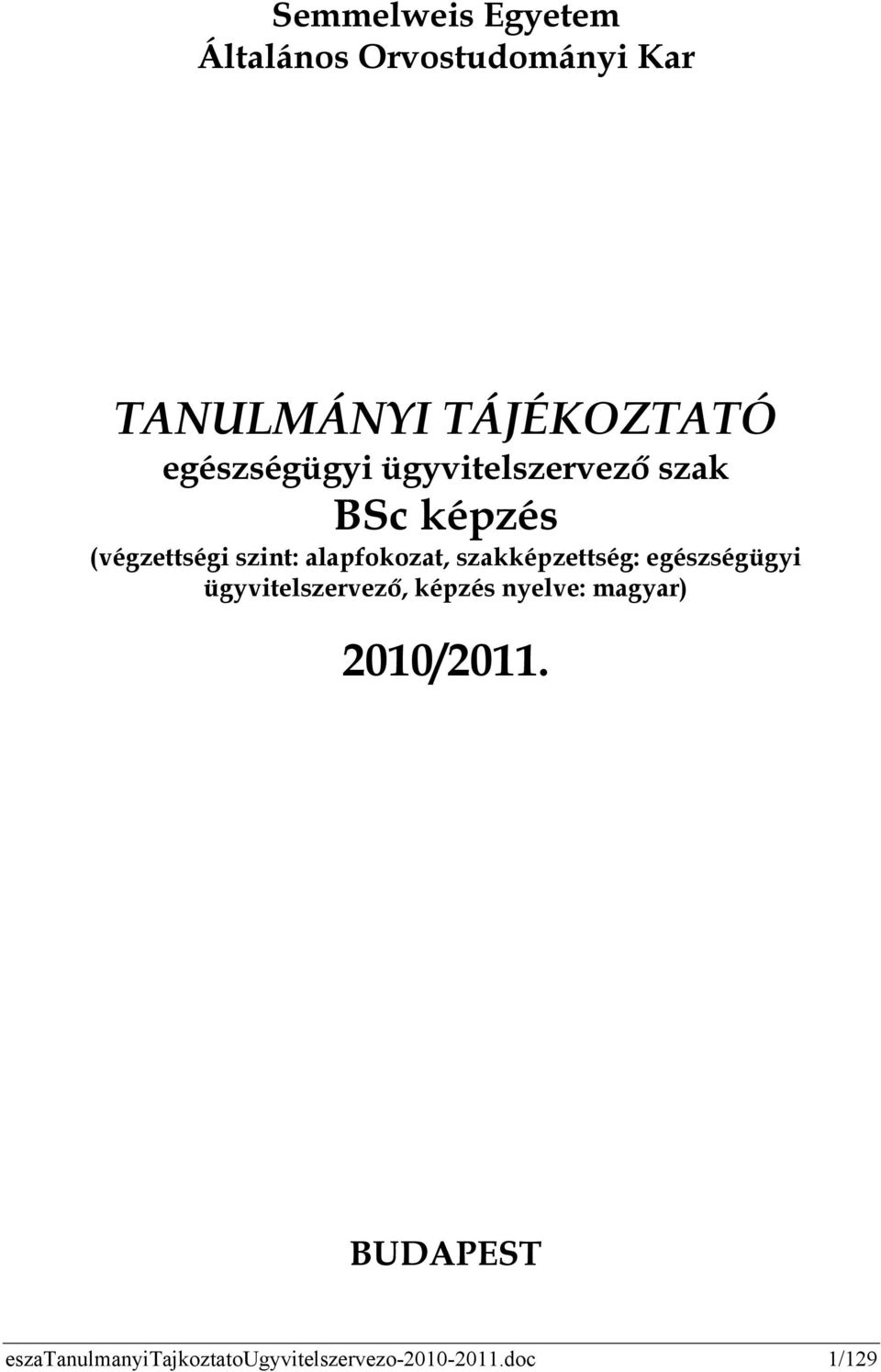 alapfokozat, szakképzettség: egészségügyi ügyvitelszervező, képzés nyelve: