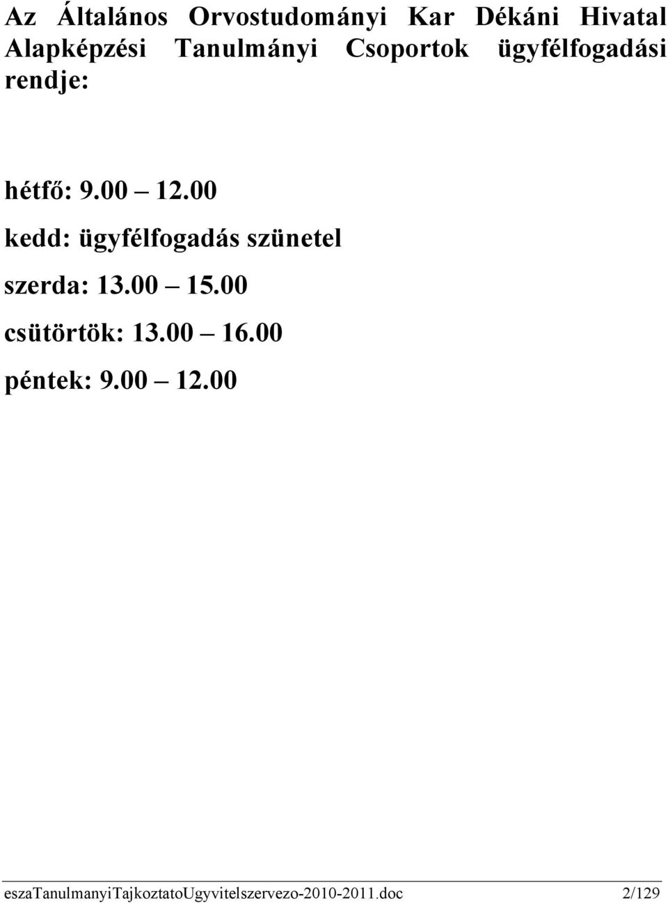 00 kedd: ügyfélfogadás szünetel szerda: 13.00 15.00 csütörtök: 13.