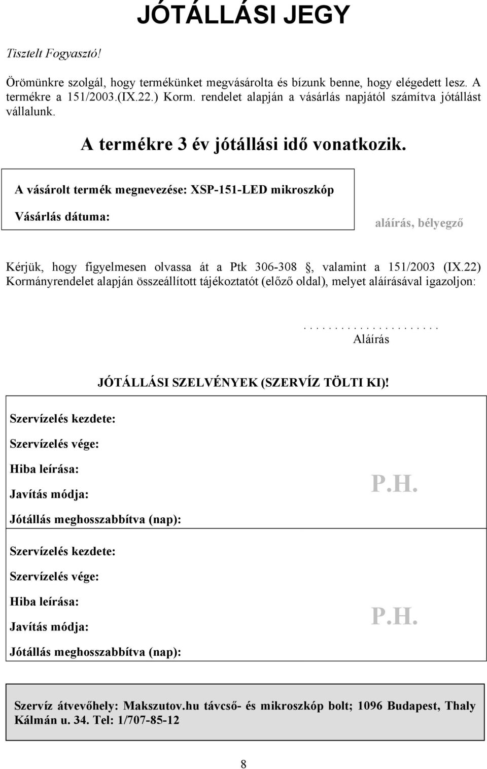 A vásárolt termék megnevezése: XSP-151-LED mikroszkóp Vásárlás dátuma: aláírás, bélyegző Kérjük, hogy figyelmesen olvassa át a Ptk 306-308, valamint a 151/2003 (IX.