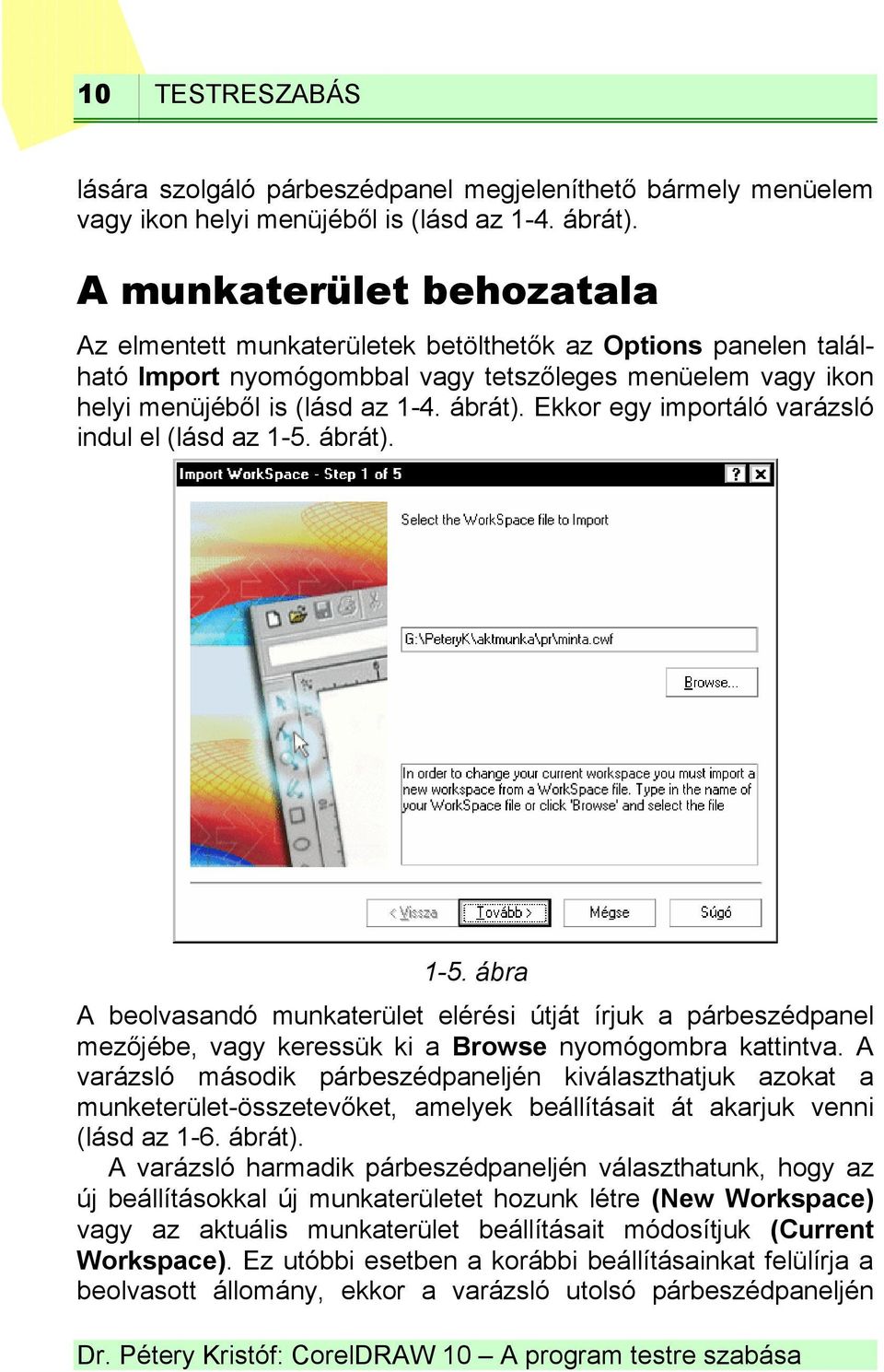 Ekkor egy importáló varázsló indul el (lásd az 1-5. ábrát). 1-5. ábra A beolvasandó munkaterület elérési útját írjuk a párbeszédpanel mezőjébe, vagy keressük ki a Browse nyomógombra kattintva.