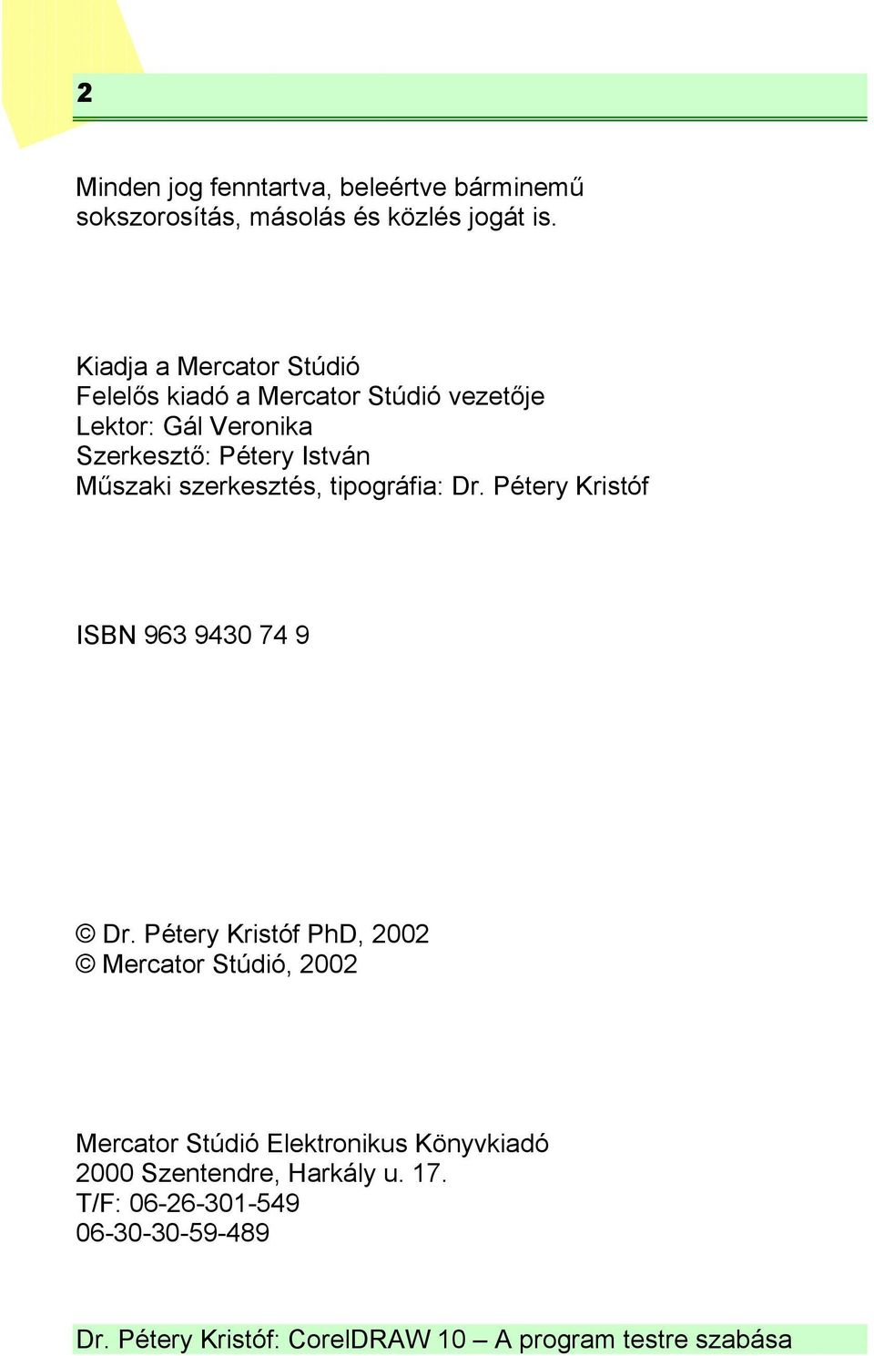 István Műszaki szerkesztés, tipográfia: Dr. Pétery Kristóf ISBN 963 9430 74 9 Dr.