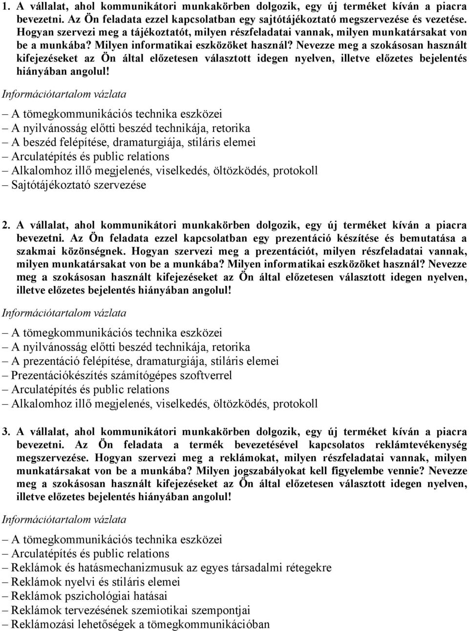 Nevezze meg a szokásosan használt kifejezéseket az Ön által előzetesen választott idegen nyelven, illetve előzetes bejelentés hiányában angolul! Sajtótájékoztató szervezése 2.