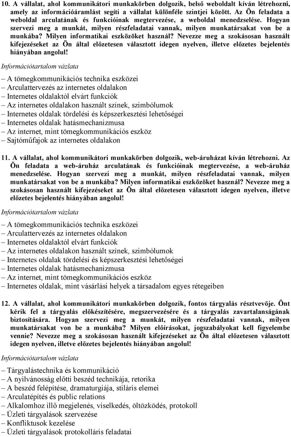 Milyen informatikai eszközöket használ? Nevezze meg a szokásosan használt kifejezéseket az Ön által előzetesen választott idegen nyelven, illetve előzetes bejelentés hiányában angolul!