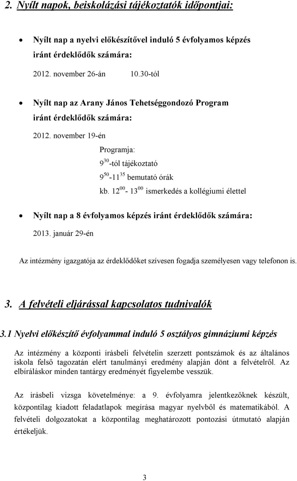 12 00-13 00 ismerkedés a kollégiumi élettel Nyílt nap a 8 évfolyamos képzés iránt érdeklődők számára: 2013.