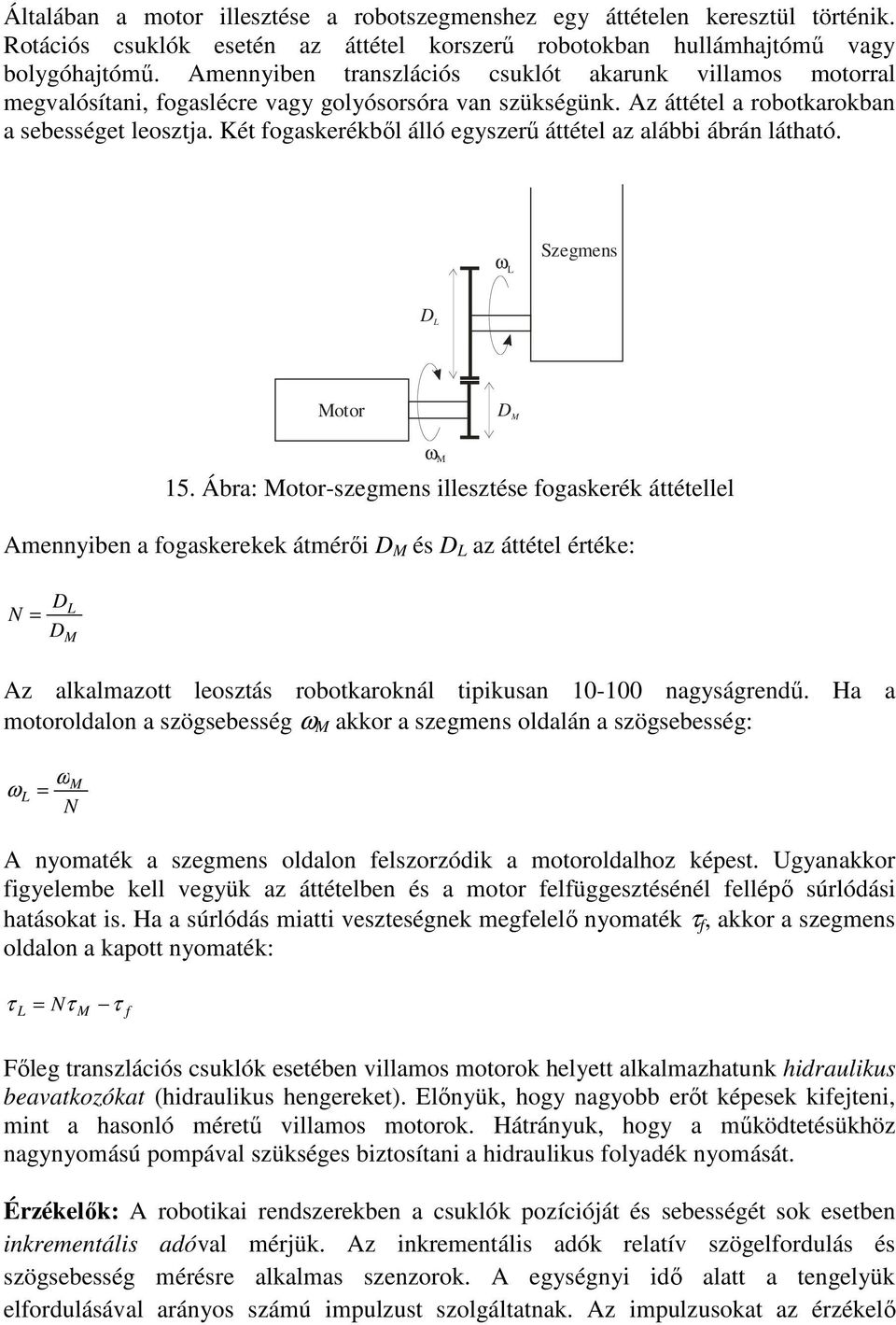 Két fogaskerékbıl álló egyszerő áttétel az alábbi ábrán látható. ω L Szegmens D L Motor D M ω M 15.