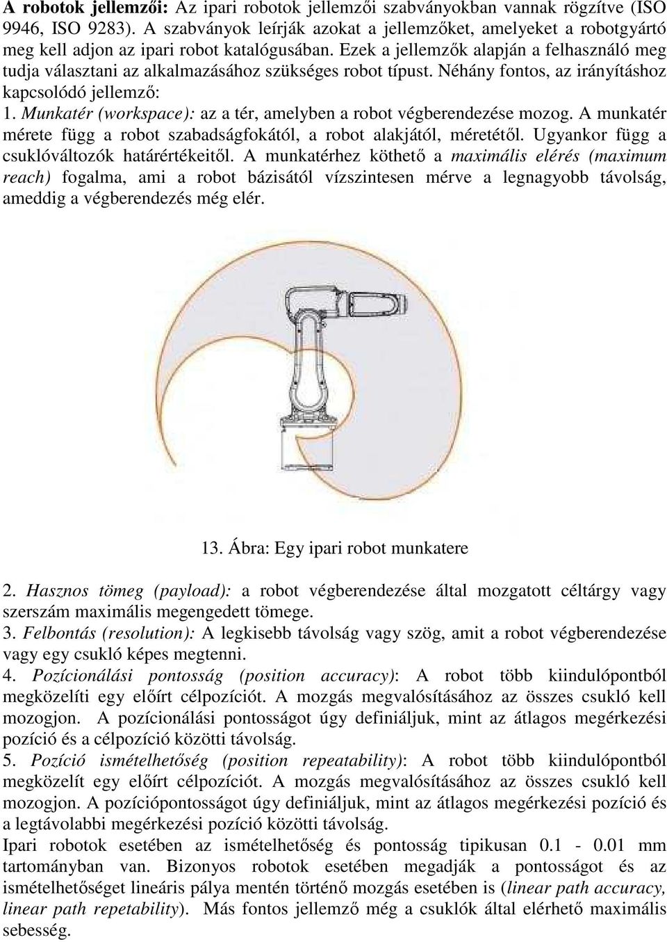 Ezek a jellemzık alapján a felhasználó meg tudja választani az alkalmazásához szükséges robot típust. Néhány fontos, az irányításhoz kapcsolódó jellemzı: 1.