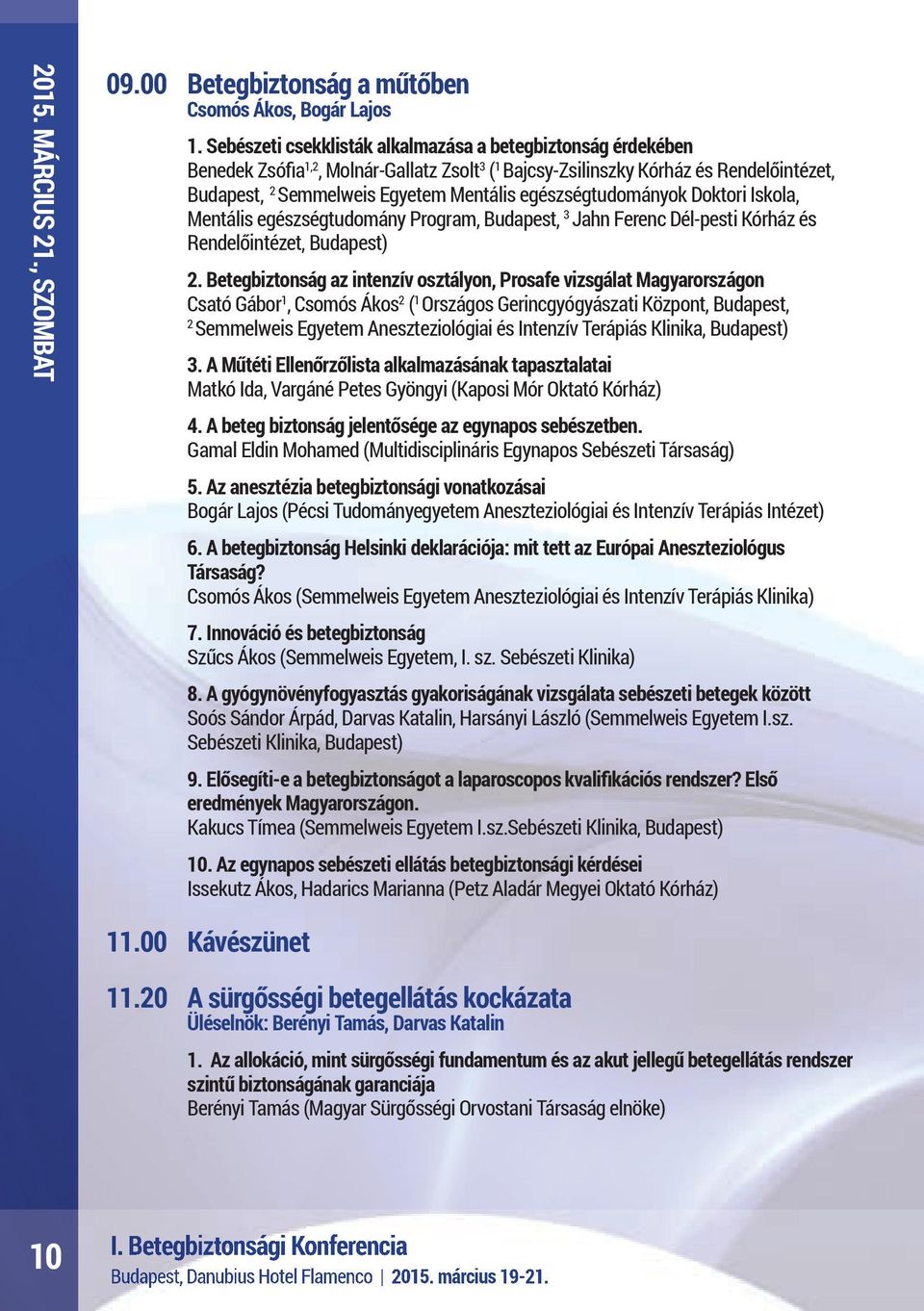 egészségtudományok Doktori Iskola, Mentális egészségtudomány Program, Budapest, 3 Jahn Ferenc Dél-pesti Kórház és Rendelőintézet, Budapest) 2.