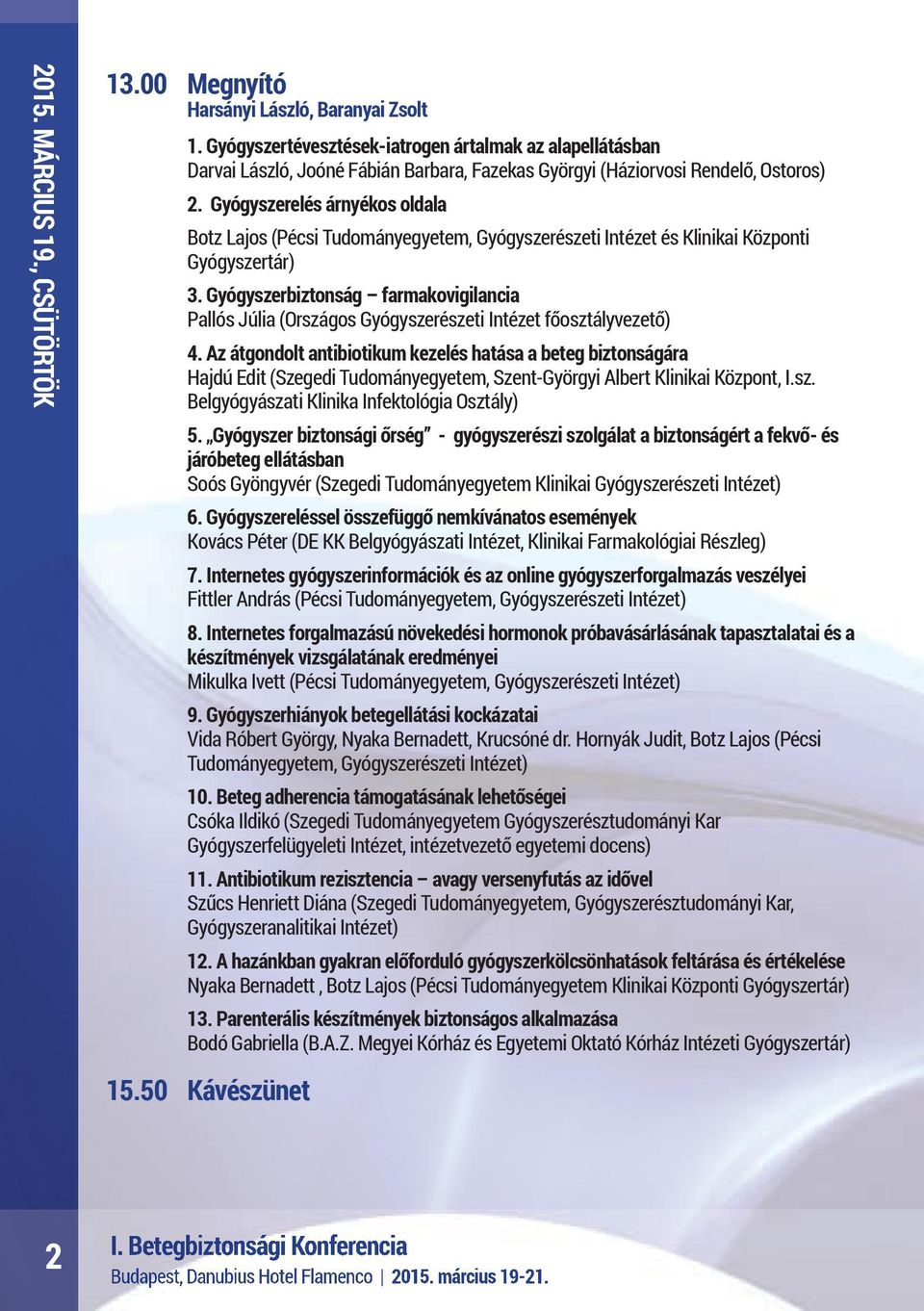 Gyógyszerelés árnyékos oldala Botz Lajos (Pécsi Tudományegyetem, Gyógyszerészeti Intézet és Klinikai Központi Gyógyszertár) 3.