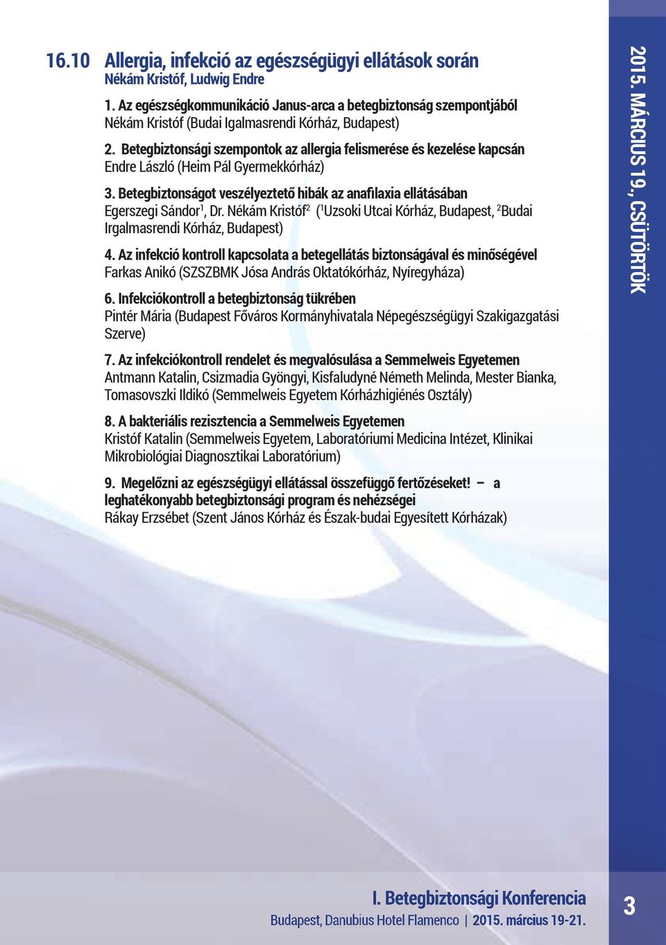 Betegbiztonsági szempontok az allergia felismerése és kezelése kapcsán Endre László (Heim Pál Gyermekkórház) 3. Betegbiztonságot veszélyeztető hibák az anafilaxia ellátásában Egerszegi Sándor 1, Dr.