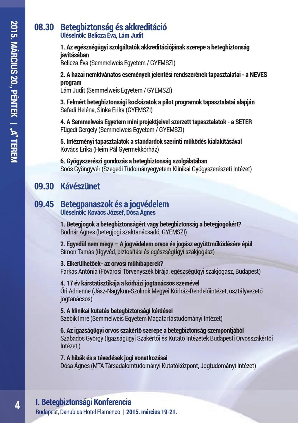 A hazai nemkívánatos események jelentési rendszerének tapasztalatai - a NEVES program Lám Judit (Semmelweis Egyetem / GYEMSZI) 3.