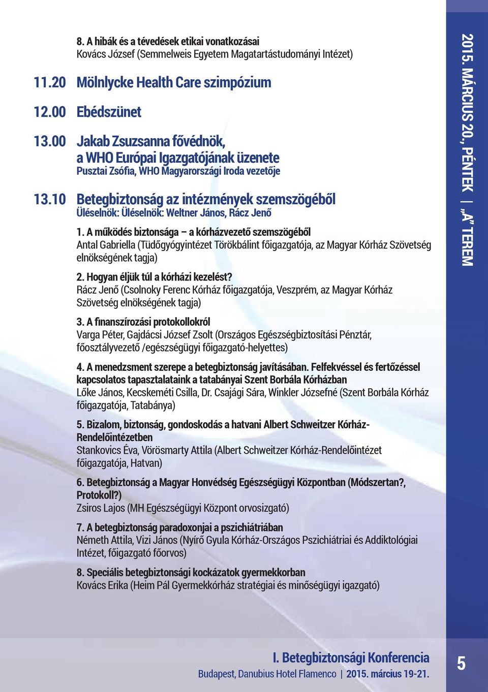 10 Betegbiztonság az intézmények szemszögéből Üléselnök: Üléselnök: Weltner János, Rácz Jenő 1.
