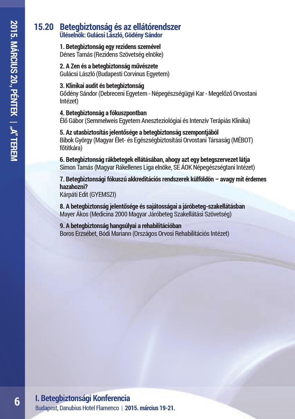 Klinikai audit és betegbiztonság Gődény Sándor (Debreceni Egyetem - Népegészségügyi Kar - Megelőző Orvostani Intézet) 4.