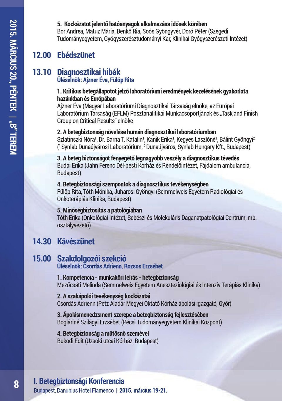 Intézet) 12.00 Ebédszünet 13.10 Diagnosztikai hibák Üléselnök: Ajzner Éva, Fülöp Rita 1.
