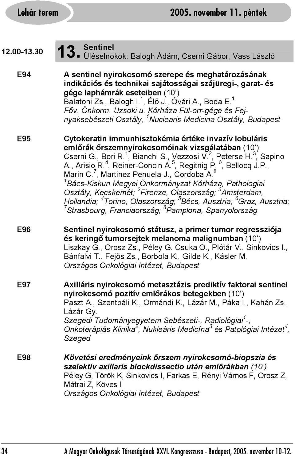 , meghatározásának szájüregi-, Boda Gábor, invazív Osztály, és E.1 Vass Fej- lobuláris garat- Budapest László és E96 Sentinel Osztály, 1Bács-Kiskun emlőrák Marin Cserni A., Arisio C.7, G.