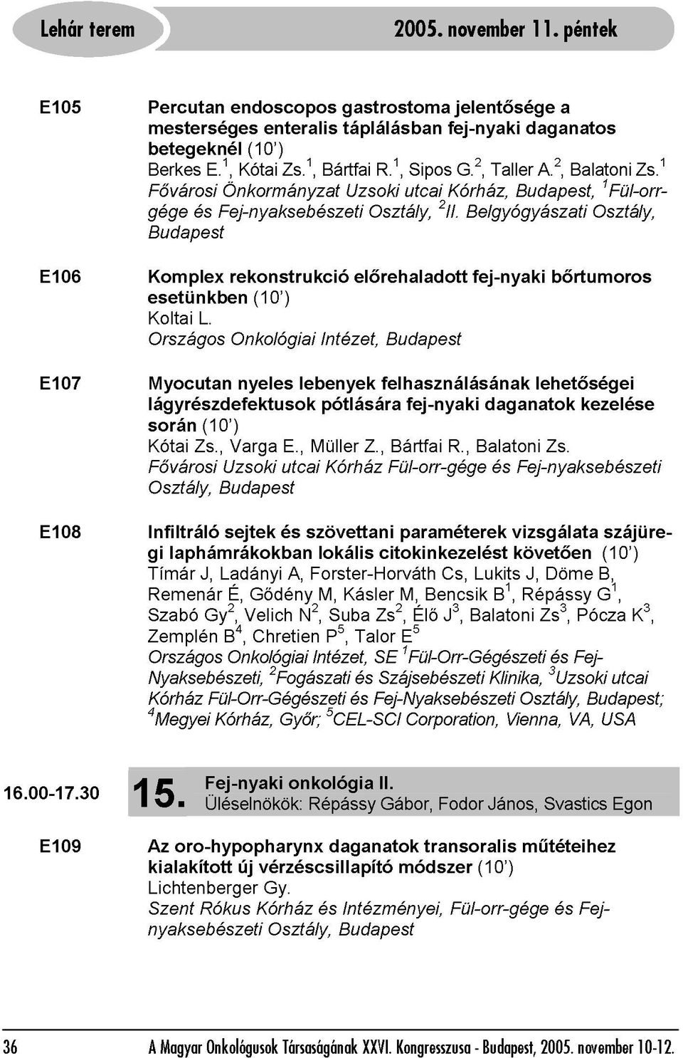 1 E108 E107 Infiltráló Myocutan Országos Onkológiai nyeles lebenyek Intézet, felhasználásának Budapest lehetőségei Remenár lágyrészdefektusok Osztály, gi során Fővárosi Kótai Tímár laphámrákokban Zs.