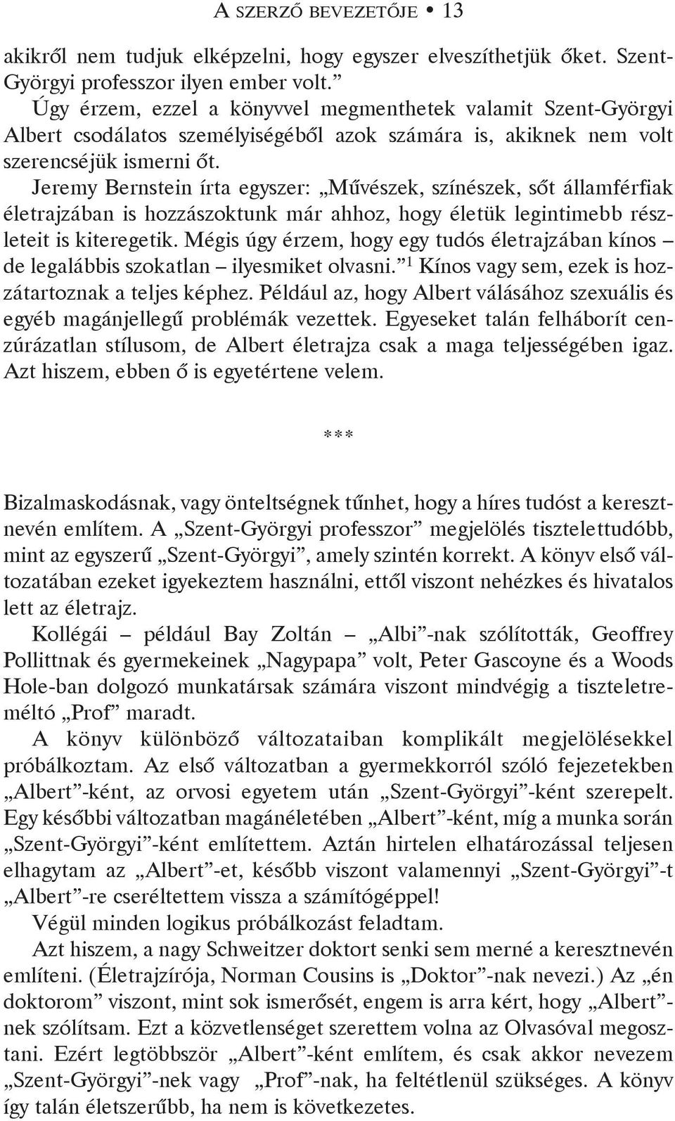 Jeremy Bernstein írta egyszer: Mûvészek, színészek, sõt államférfiak életrajzában is hozzászoktunk már ahhoz, hogy életük legintimebb részleteit is kiteregetik.