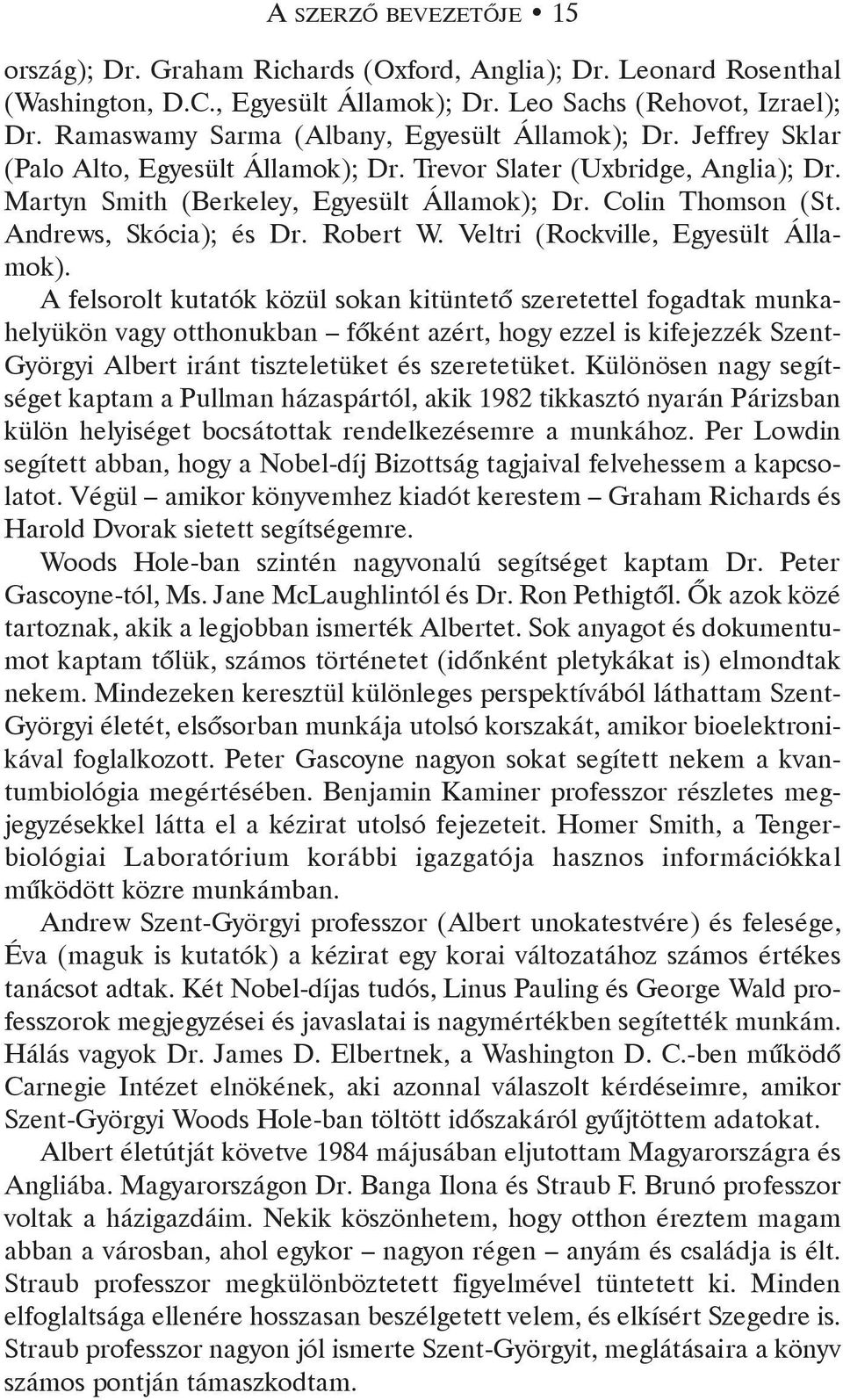 Andrews, Skócia); és Dr. Robert W. Veltri (Rockville, Egyesült Államok).