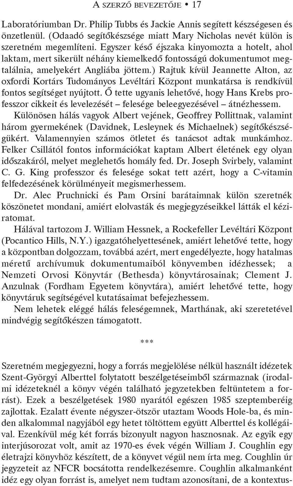 ) Rajtuk kívül Jeannette Alton, az oxfordi Kortárs Tudományos Levéltári Központ munkatársa is rendkívül fontos segítséget nyújtott.