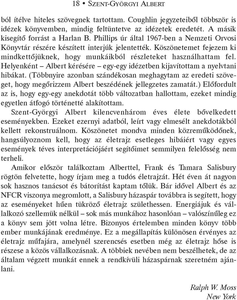 Helyenként Albert kérésére egy-egy idézetben kijavítottam a nyelvtani hibákat. (Többnyire azonban szándékosan meghagytam az eredeti szöveget, hogy megõrizzem Albert beszédének jellegzetes zamatát.