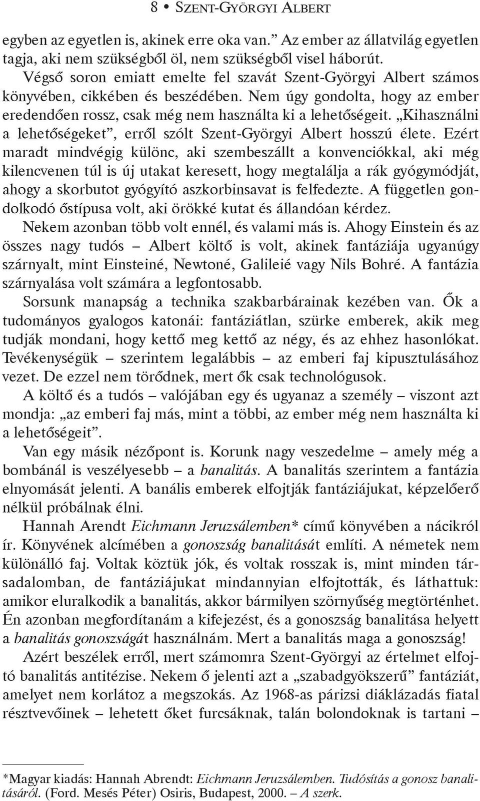 Kihasználni a lehetõségeket, errõl szólt Szent-Györgyi Albert hosszú élete.
