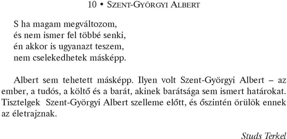 Ilyen volt Szent-Györgyi Albert az ember, a tudós, a költõ és a barát, akinek barátsága sem