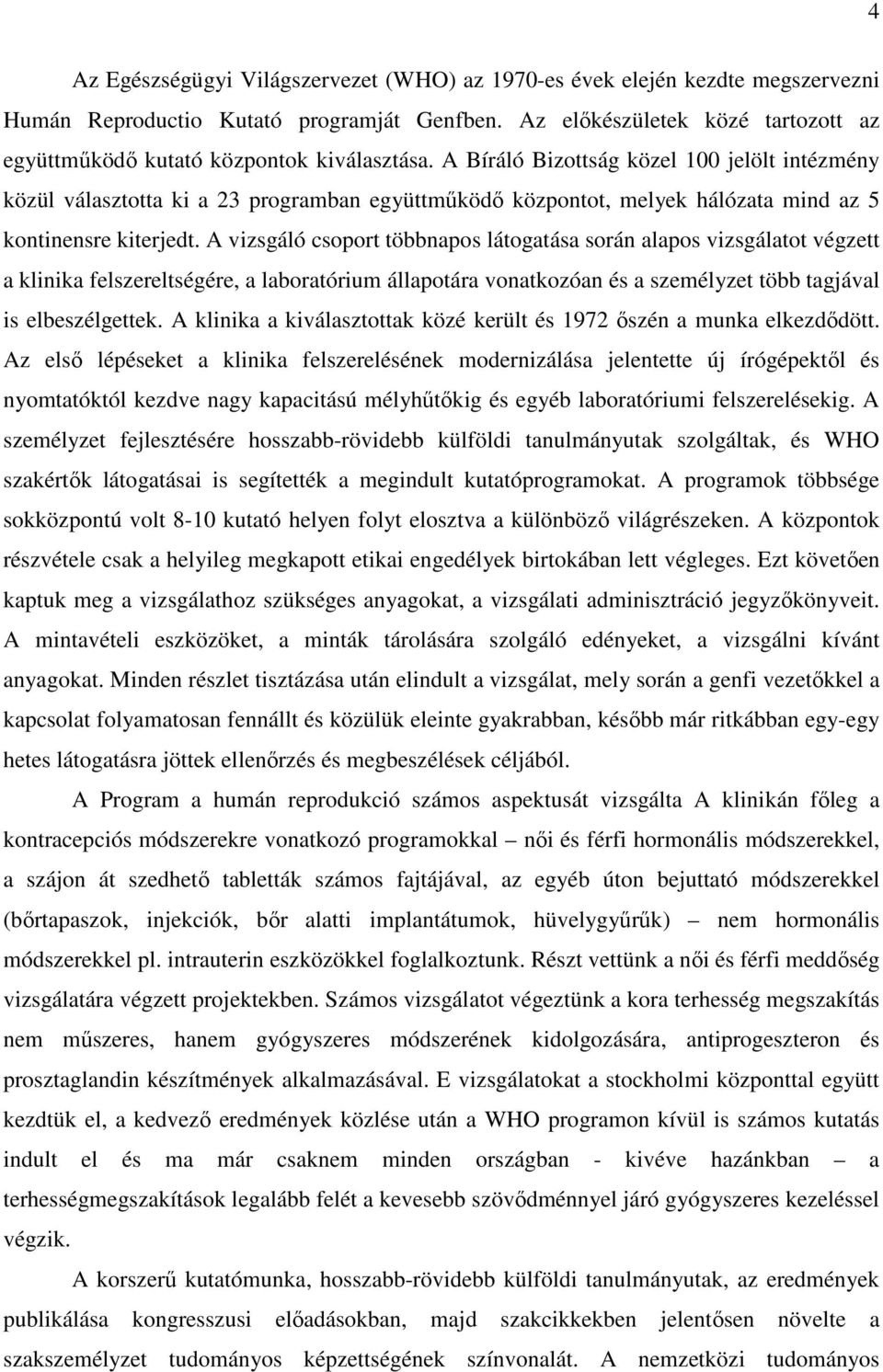 A Bíráló Bizottság közel 100 jelölt intézmény közül választotta ki a 23 programban együttműködő központot, melyek hálózata mind az 5 kontinensre kiterjedt.
