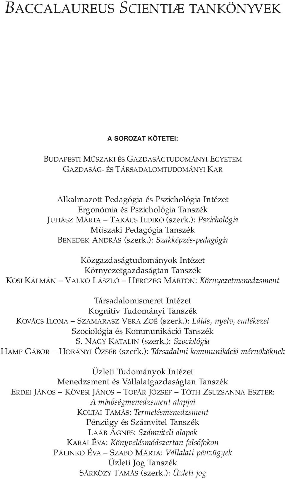 ): Szakképzés-pedagógia Közgazdaságtudományok Intézet Környezetgazdaságtan Tanszék KÓSI KÁLMÁN VALKÓ LÁSZLÓ HERCZEG MÁRTON: Környezetmenedzsment Társadalomismeret Intézet Kognitív Tudományi Tanszék