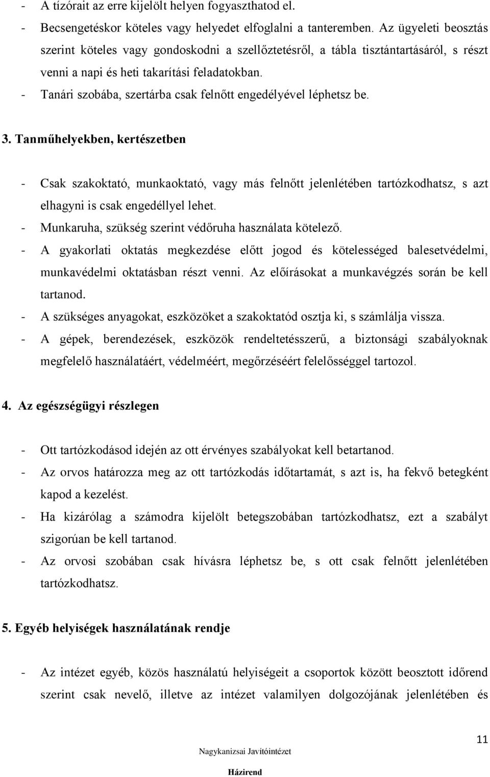 - Tanári szobába, szertárba csak felnőtt engedélyével léphetsz be. 3.