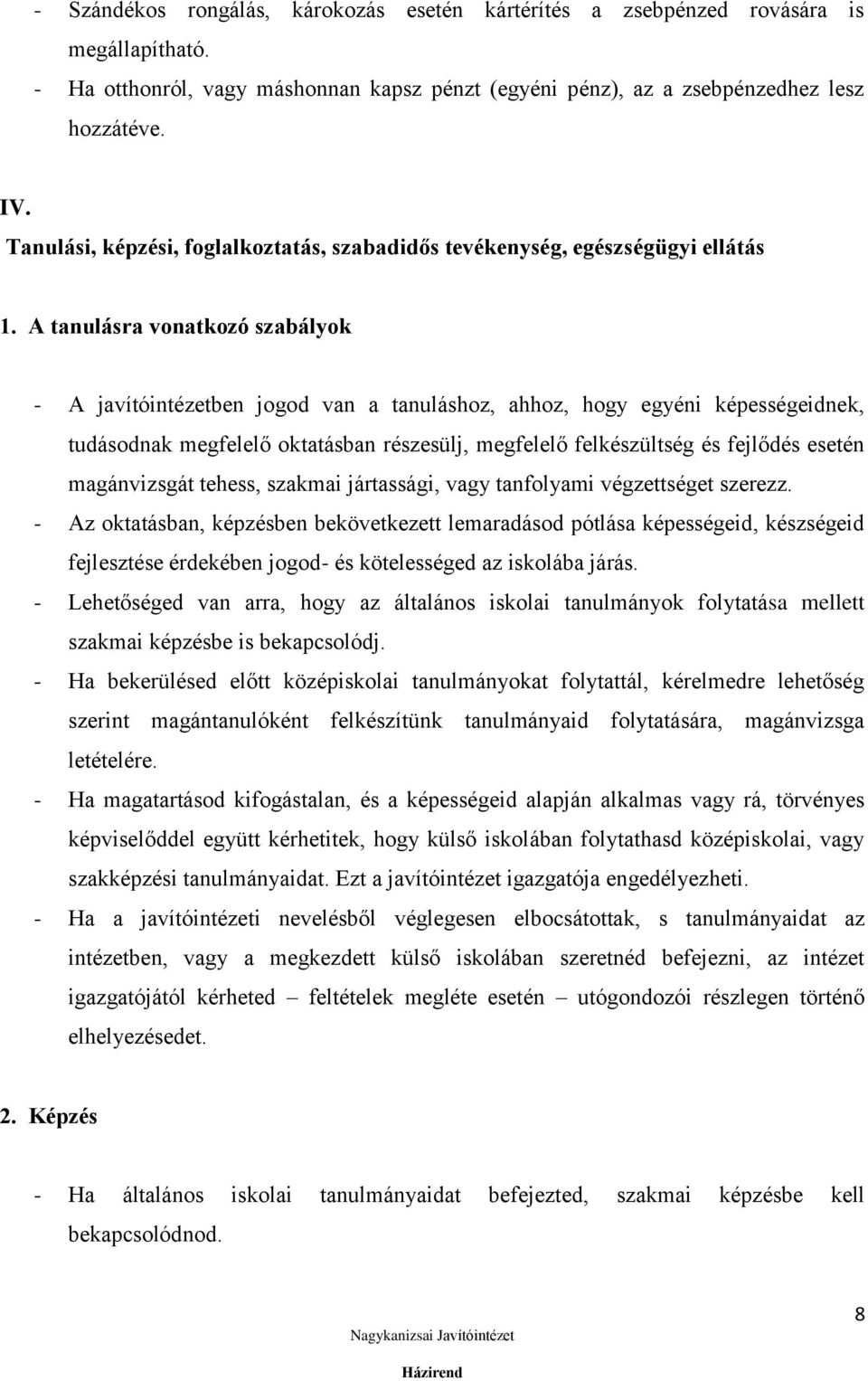 A tanulásra vonatkozó szabályok - A javítóintézetben jogod van a tanuláshoz, ahhoz, hogy egyéni képességeidnek, tudásodnak megfelelő oktatásban részesülj, megfelelő felkészültség és fejlődés esetén