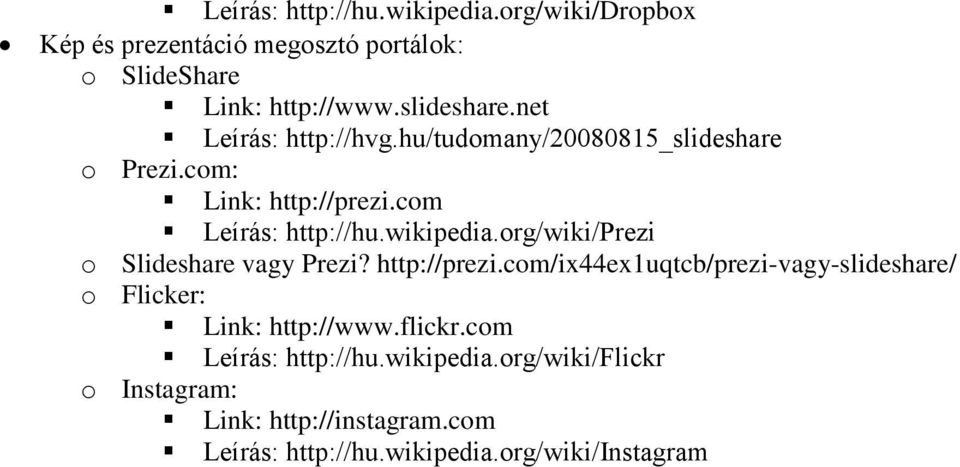 org/wiki/prezi o Slideshare vagy Prezi? http://prezi.com/ix44ex1uqtcb/prezi-vagy-slideshare/ o Flicker: Link: http://www.