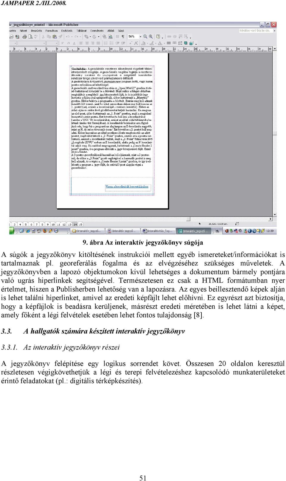 Természetesen ez csak a HTML formátumban nyer értelmet, hiszen a Publisherben lehetőség van a lapozásra.