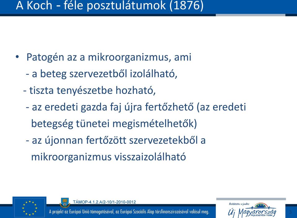 gazda faj újra fertőzhető (az eredeti betegség tünetei megismételhetők) -