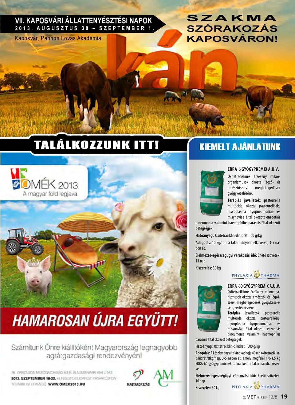 Hatóanyag: Oxitetraciklin-dihidrát 60 g/kg Adagolás: 10 kg/tonna takarmányban elkeverve, 3-5 napon át.