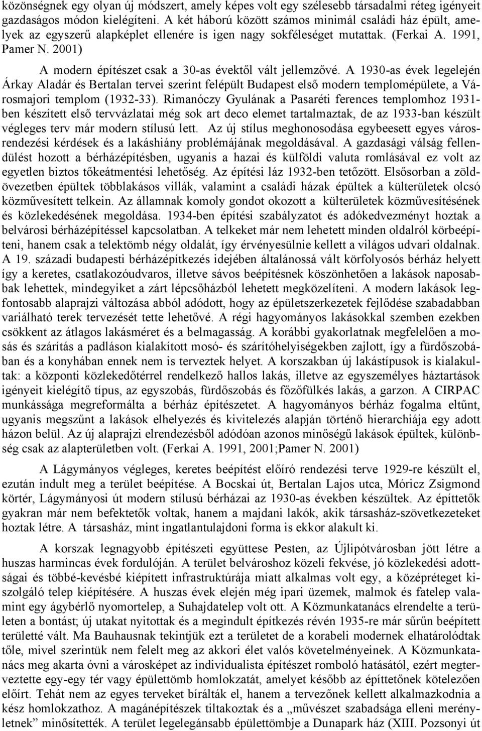 2001) A modern építészet csak a 30-as évektől vált jellemzővé.