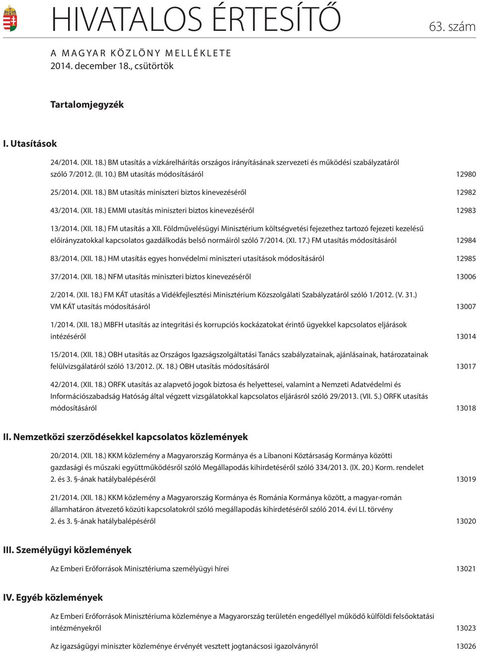 Földművelésügyi Minisztérium költségvetési fejezethez tartozó fejezeti kezelésű előirányzatokkal kapcsolatos gazdálkodás belső normáiról szóló 7/2014. (XI. 17.