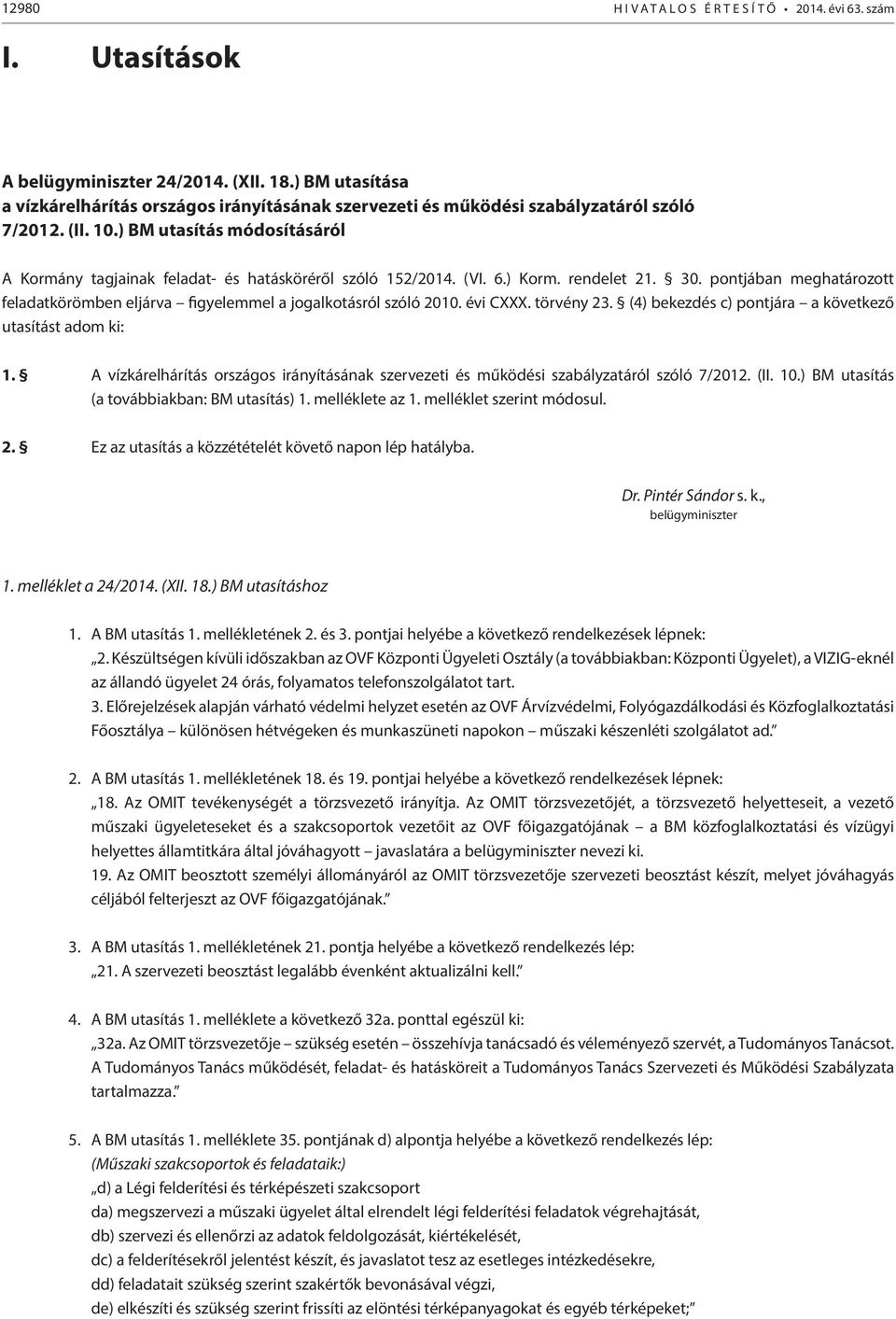 ) BM utasítás módosításáról A Kormány tagjainak feladat- és hatásköréről szóló 152/2014. (VI. 6.) Korm. rendelet 21. 30.