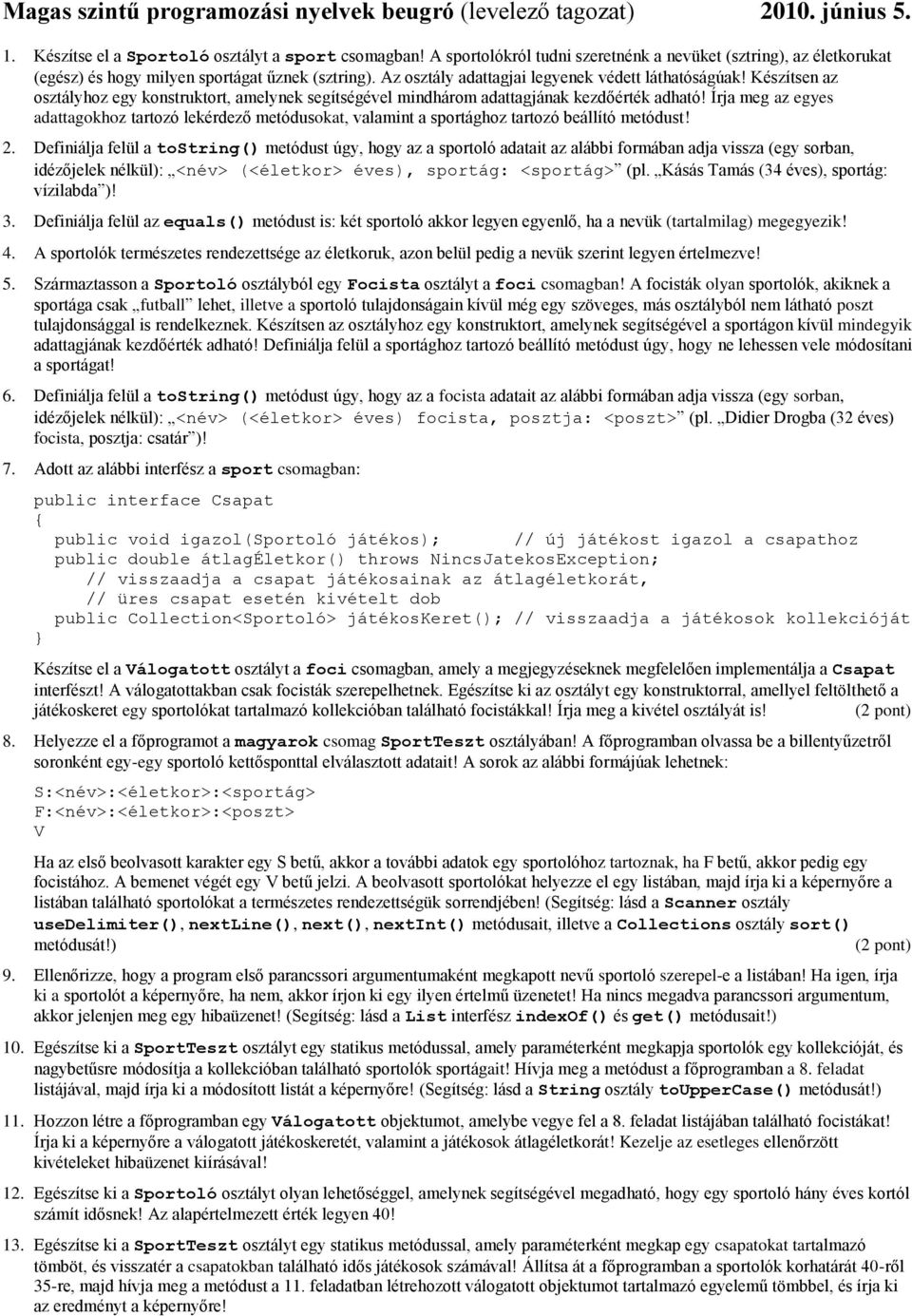 Készítsen az osztályhoz egy konstruktort, amelynek segítségével mindhárom adattagjának kezdőérték adható!