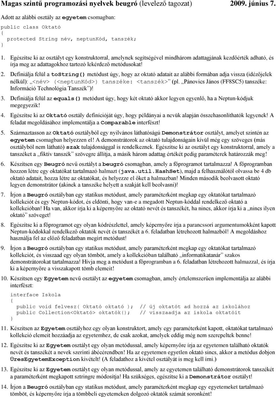 Definiálja felül a tostring() metódust úgy, hogy az oktató adatait az alábbi formában adja vissza (idézőjelek nélkül): <név> (<neptunkód>) tanszéke: <tanszék> (pl.