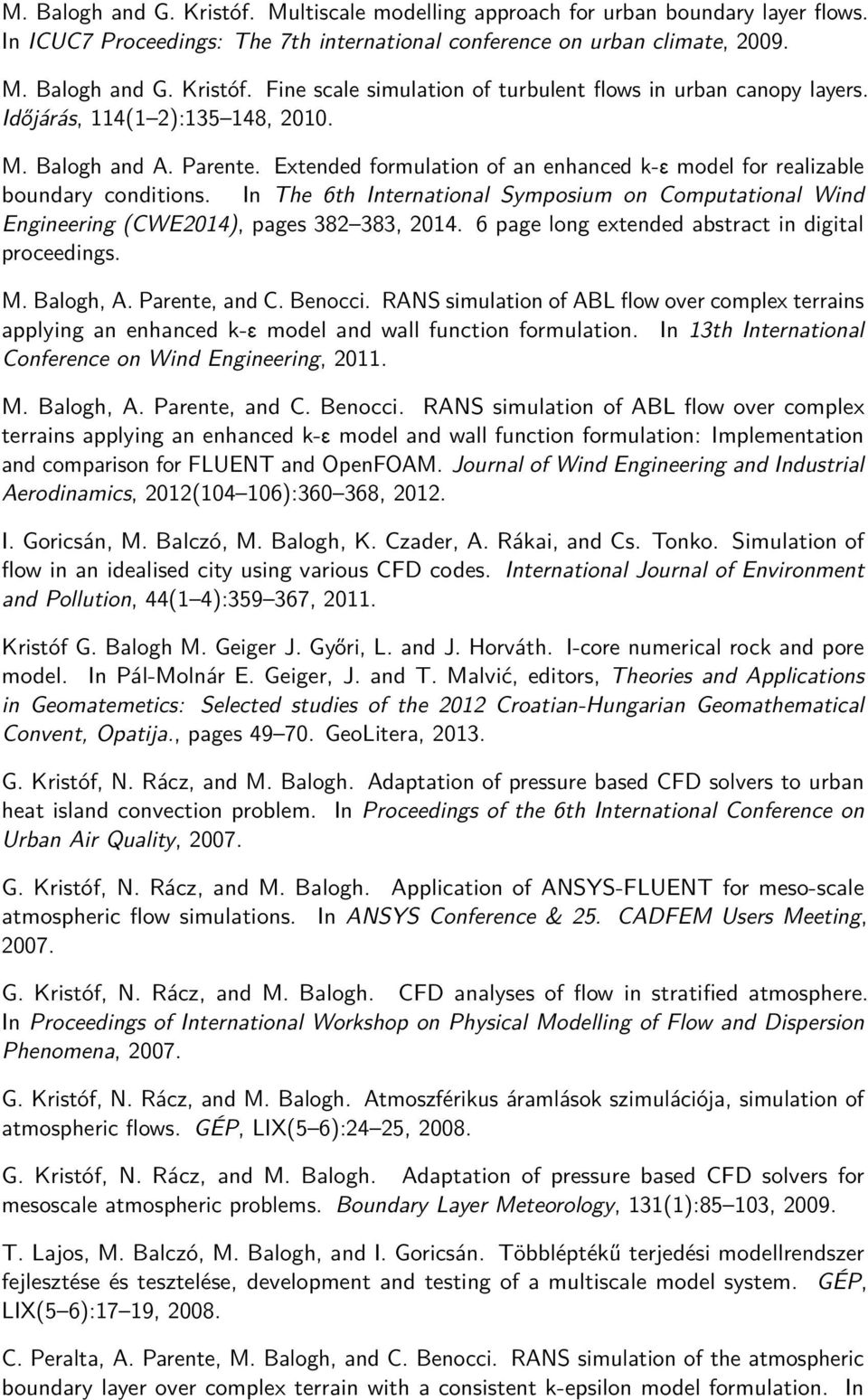 In The 6th International Symposium on Computational Wind Engineering (CWE2014), pages 382 383, 2014. 6 page long extended abstract in digital proceedings. M. Balogh, A. Parente, and C. Benocci.