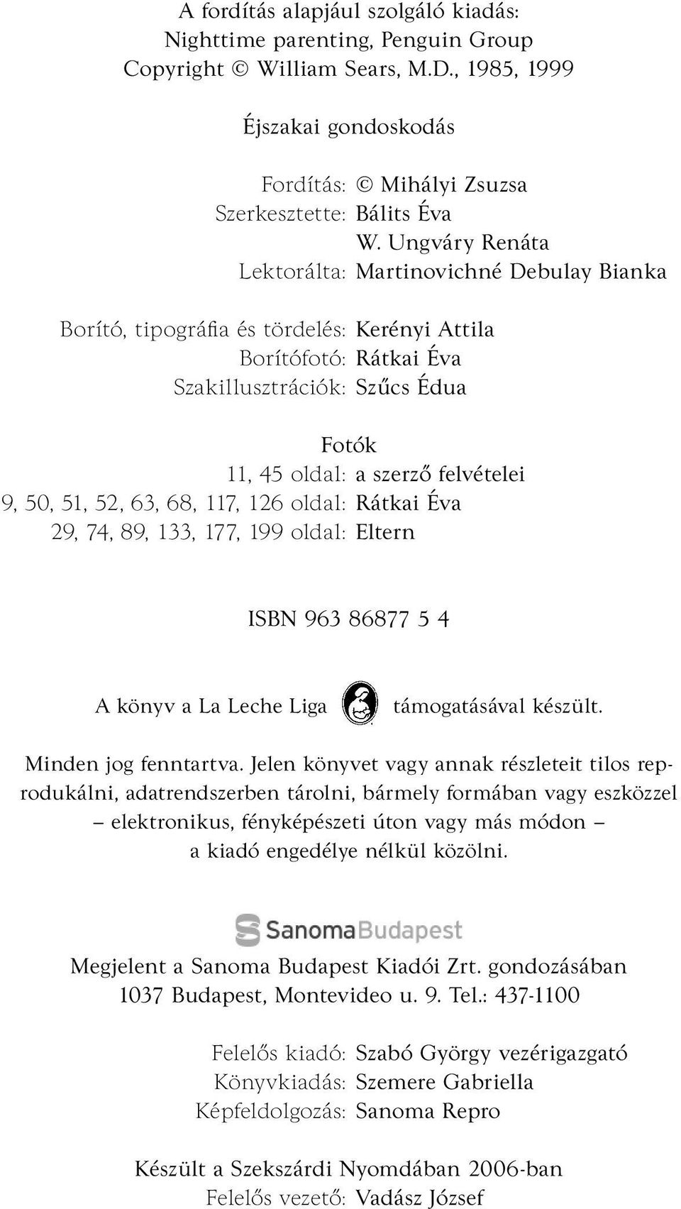 50, 51, 52, 63, 68, 117, 126 oldal: Rátkai Éva 29, 74, 89, 133, 177, 199 oldal: Eltern ISBN 963 86877 5 4 A könyv a La Leche Liga támogatásával készült. Minden jog fenntartva.