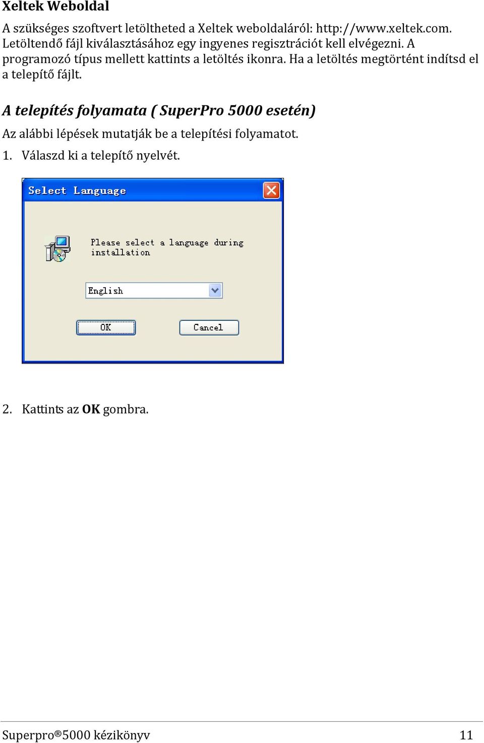 A programozó típus mellett kattints a letöltés ikonra. Ha a letöltés megtörtént indítsd el a telepítő fájlt.