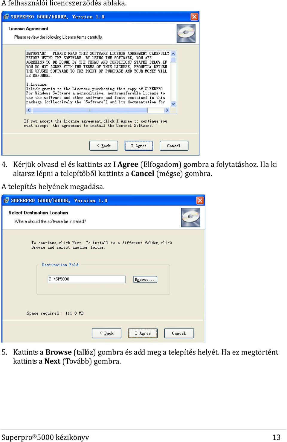 Ha ki akarsz lépni a telepítőből kattints a Cancel (mégse) gombra.