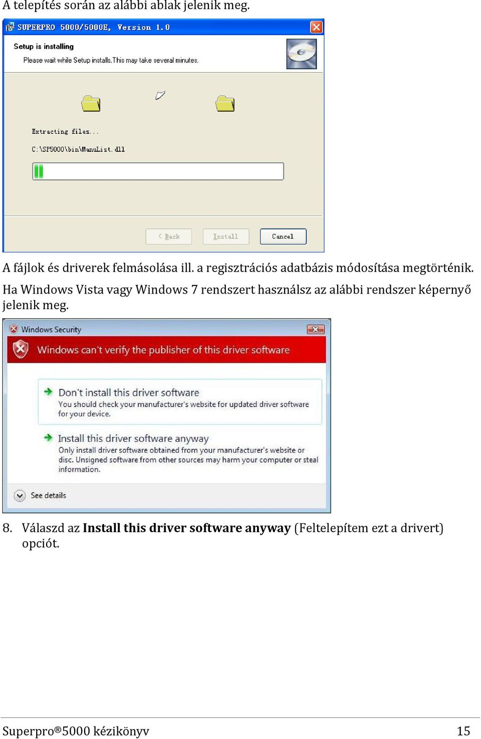 Ha Windows Vista vagy Windows 7 rendszert használsz az alábbi rendszer képernyő