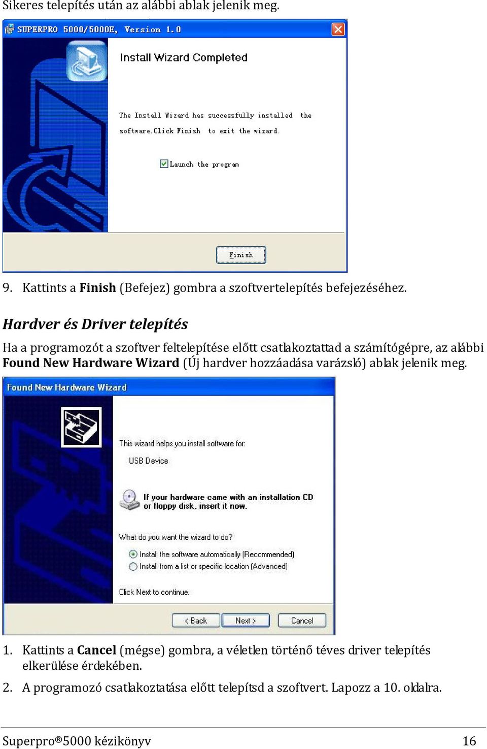 Hardware Wizard (Új hardver hozzáadása varázsló) ablak jelenik meg. 1.